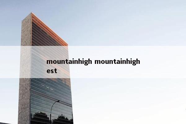 mountainhigh mountainhighest